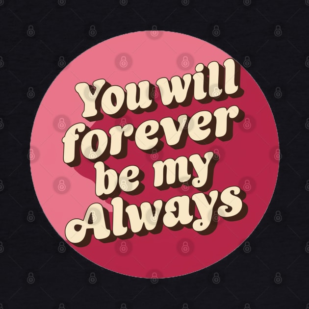 You will forever be my always by Aldrvnd